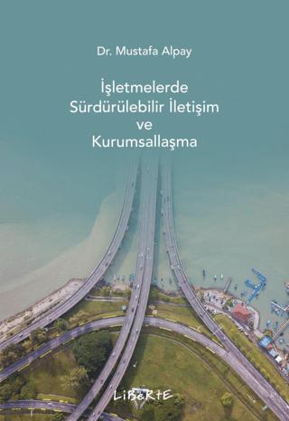 İşletmelerde Sürdürülebilir İletişim ve Kurumsallaşma | Liberte Yayınları (Ciltsiz) - Resim 1