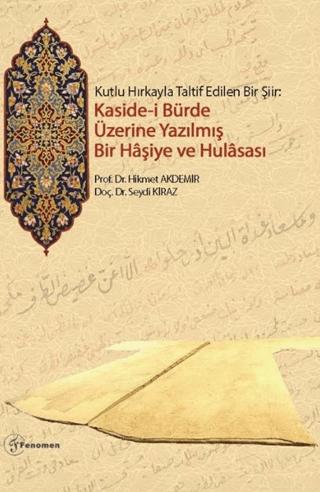 Kutlu Hırkayla Taltif Edilen Bir Şiir: Kasidei Bürde Üzerine Yazılmış Bir Haşiye ve Hulasası | Fenomen Yayıncılık (Ciltsiz) - Resim 1