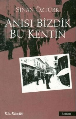 Anısı Bizdik Bu Kentin | Kalkedon Yayıncılık (Ciltsiz) - Resim 1
