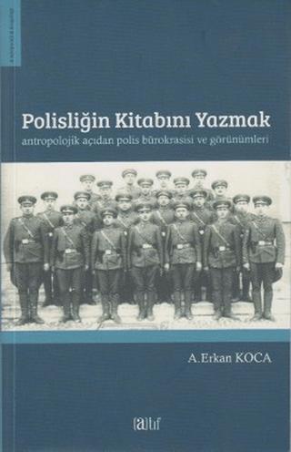 Polisliğin Kitabını Yazmak Antropolojik Açıdan Polis Bürokrasisi ve Görünümleri