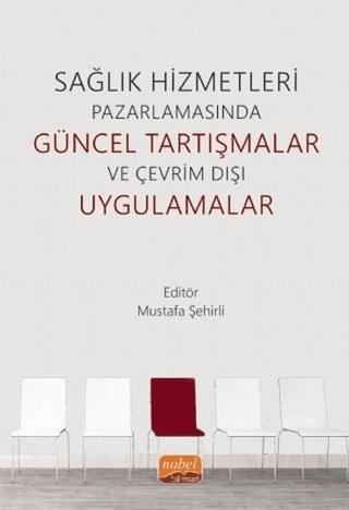 Sağlık Hizmetleri Pazarlamasında Güncel Tartışmalar ve Çevrim Dışı Uygulamalar | Nobel Bilimsel Eserler (Ciltsiz) - Resim 1