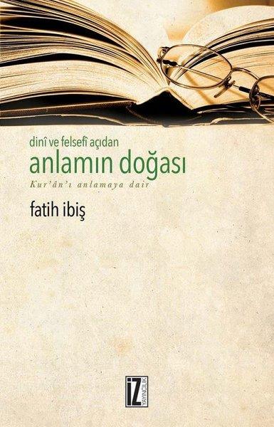 Dini ve Felsefi Açıdan Anlamın Doğası-Kur'an-ı Anlamaya Dair | İz Yayıncılık (İnce Kapak) - Resim 1
