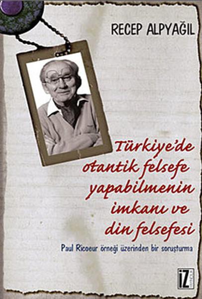 Türkiye'de Otantik Felsefe Yapabilmenin İmkanı ve Din Felsefesi | İz Yayıncılık - İnceleme-Araştırma Dizisi (e-Kitap) - Resim 1
