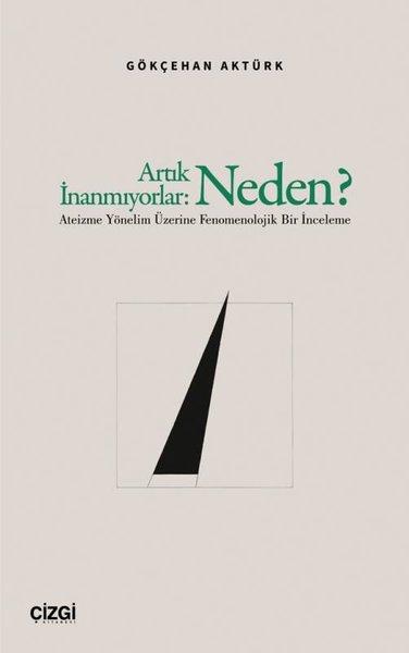 Artık İnanmıyorlar: Neden? Ateizme Yönelim Üzerine Fenomenolojik Bir İnceleme | Çizgi Kitabevi (İnce Kapak) - Resim 1