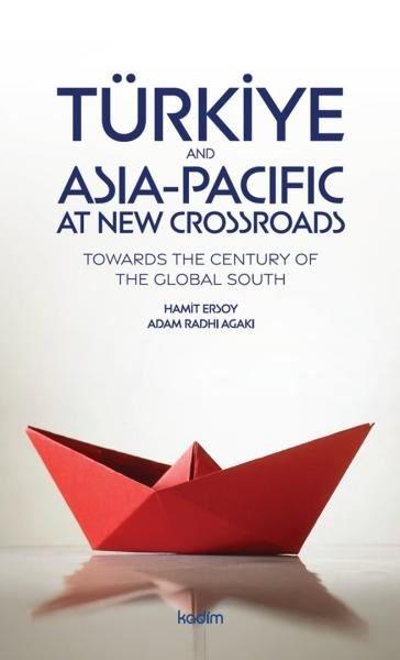 Türkiye and Asia Pacific at New Crossroads - Towards the Century of the Global South | Kadim (İnce Kapak) - Resim 1
