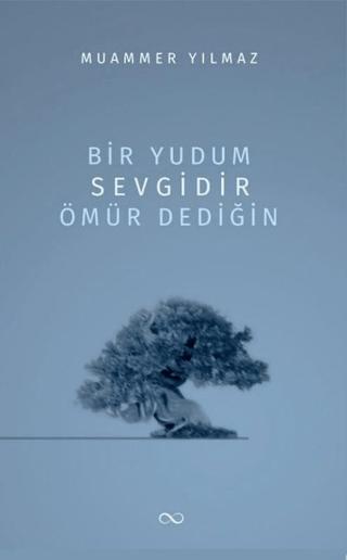 Bir Yudum Sevgidir Ömür Dediğin