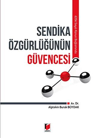 6356 Sayılı Kanun Bağlamında Sendika Özgürlüğünün Güvencesi