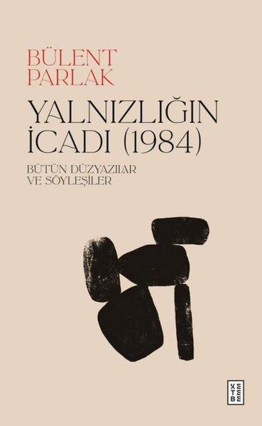 Yalnızlığın İcadı (1984) Bütün Düzyazılar ve Söyleşiler | Ketebe (Ciltli) - Resim 1