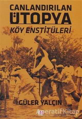Canlandırılan Ütopya Köy Enstitüleri - Güler Yalçın - E Yayınları - Resim 1