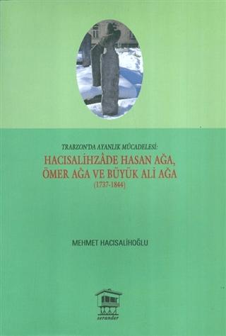 Trabzon'da Ayanlık Mücadelesi : Hacısalihzade Hasan Ağa, Ömer Ağa ve Büyük Ali Ağa (1737-1844) | Serander Yayınları (Ciltsiz) - Resim 1