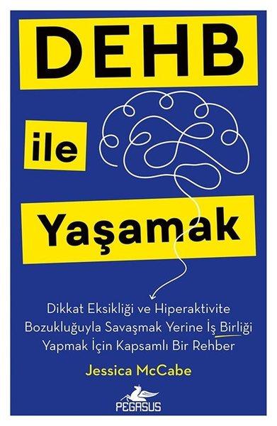 DEHB İle Yaşamak - Dikkat Eksikliği ve Hiperaktivite Bozukluğuyla Savaşmak Yerine İş Birliği Yapmak İçin Kapsamlı Bir Rehber | Pegasus (İnce Kapak) - Resim 1