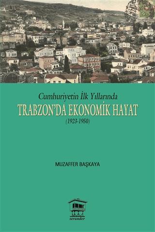Cumhuriyetin İlk Yıllarında Trabzon'da Ekonomik Hayat (1923-1950) | Serander Yayınları (Ciltsiz) - Resim 1