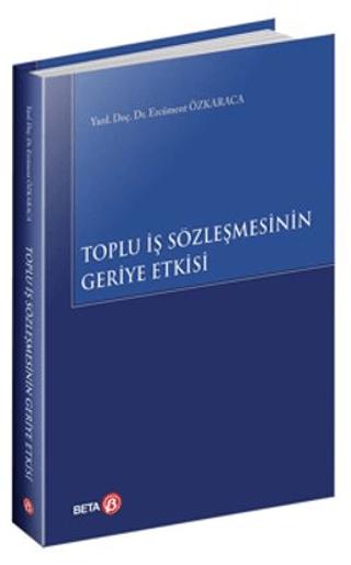 Toplu İş Sözleşmesinin Geriye Etkisi | Beta Yayınevi (Ciltsiz) - Resim 1
