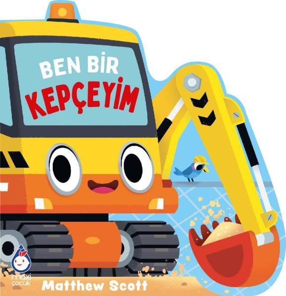 Ben Bir Kepçeyim | Maxi Çocuk (İnce Kapak) - Resim 1