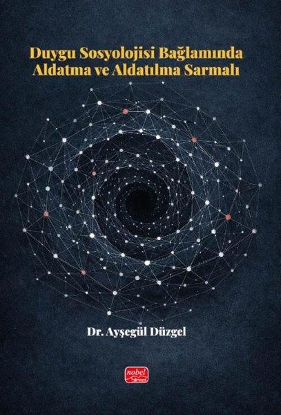Duygu Sosyolojisi Bağlamında Aldatma ve Aldatılma Sarmalı | Nobel Bilimsel Eserler (İnce Kapak) - Resim 1