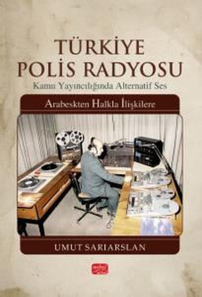 Türkiye Polis Radyosu - Kamu Yayıncılığında Alternatif Ses - Arabeskten Halkla İlişkilere | Nobel Bilimsel Eserler (İnce Kapak) - Resim 1