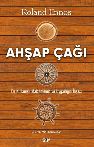 Ahşap Çağı - En Kullanışlı Malzememiz ve Uygarlığın İnşası | Say Yayınları (Ciltsiz) - Resim 1