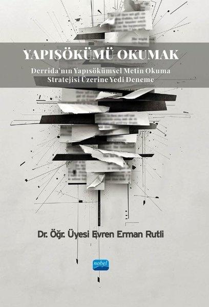 Yapısökümü Okumak - Derrida'nın Yapısökümsel Metin Okuma Stratejisi Üzerine Yedi Deneme | Nobel Akademik Yayıncılık (İnce Kapak) - Resim 1