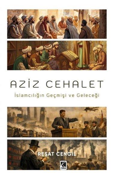 Aziz Cehalet: İslamcılığın Geçmişi ve Geleceği | Çıra Yayınları (İnce Kapak) - Resim 1
