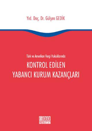 Türk ve Amerikan Vergi Hukukunda Kontrol Edilen Yabancı Kurum Kazançları | On İki Levha Yayınları (Ciltli) - Resim 1