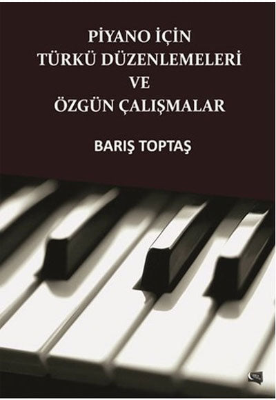 Piyano İçin Türkü Düzenlemeleri ve Özgün Çalışmalar - Barış Toptaş kitap kapağı