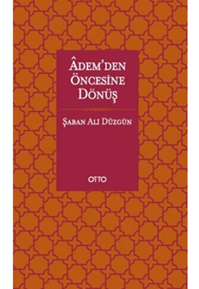 Ademden Öncesine Dönüş Otto Yayınları - Şaban Ali Düzgün kitap kapağı