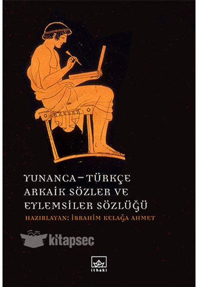Yunanca - Türkçe Arkaik Sözler ve Eylemsiler Sözlüğü - İbrahim Kelağa Ahmet kitap kapağı