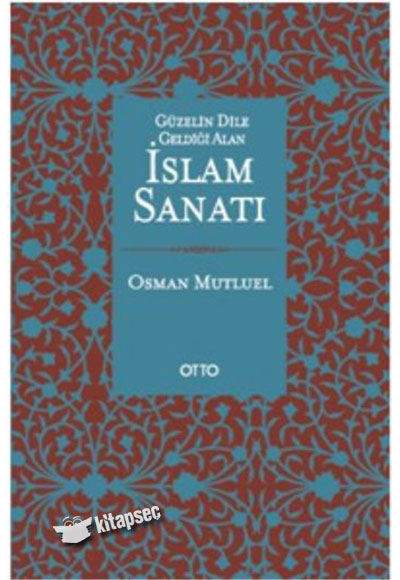 Güzelin Dile Geldiği Alan İslam Sanatı Otto Yayınları - Osman Mutluel kitap kapağı