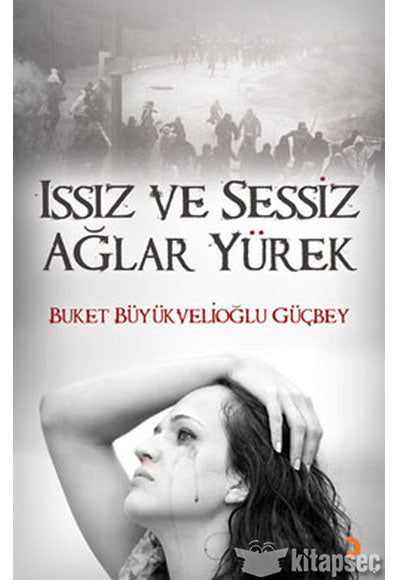 Issız ve Sessiz Ağlar Yürek - Buket Büyükvelioğlu Güçbey kitap kapağı