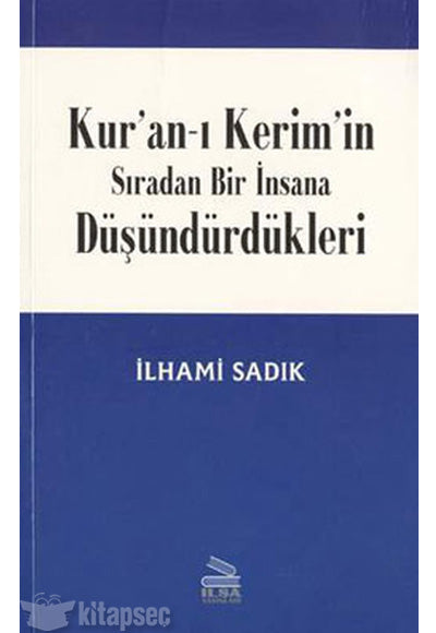Kuran ı Kerimin Sıradan Bir İnsana Düşündürdükleri - İlhami Sadık kitap kapağı
