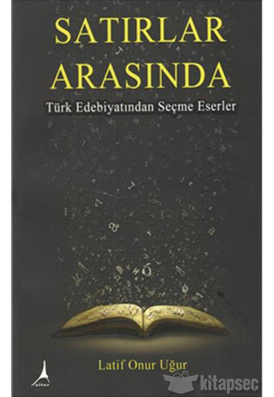 Satırlar Arasında Türk Edebiyatından Seçme Eserler - Latif Onur Uğur kitap kapağı
