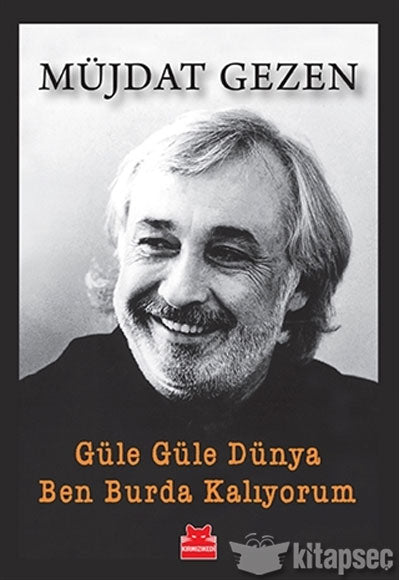 Güle Güle Dünya Ben Burda Kalıyorum Kırmızı Kedi Yayınevi - Müjdat Gezen kitap kapağı