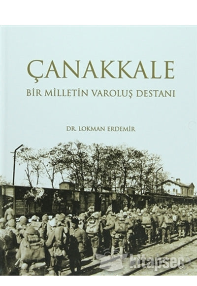 Çanakkale Bir Milletin Varoluş Destanı - Lokman Erdemir kitap kapağı