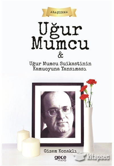 Uğur Mumcu ve Uğur Mumcu Suikastinin Kamuoyuna Yansıması - Gizem Konaklı kitap kapağı