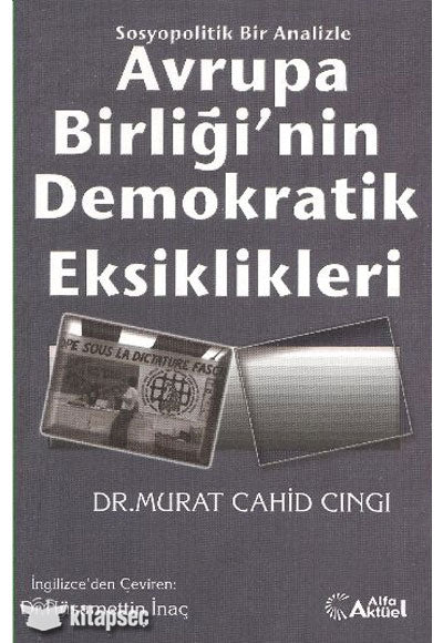 Sosyopolitik Bir Analizle Avrupa Birliği'nin Demokratik Eksiklikleri - Dr. Murat Cahid Cıngı kitap kapağı