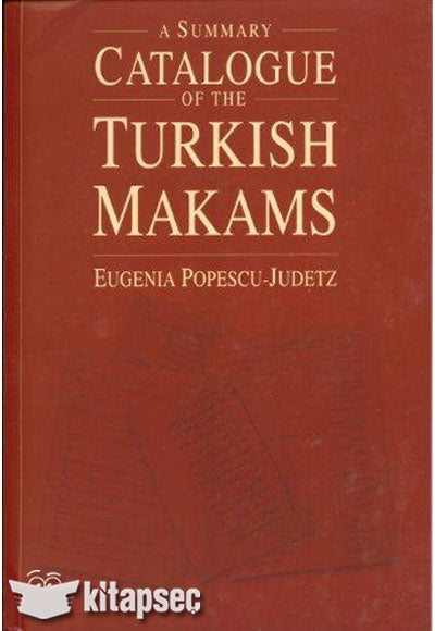 A Summary Catalogue of the Turkish Makams - Eugenia Popescu-Judetz kitap kapağı