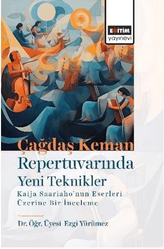 Çağdaş Keman Repertuvarında Yeni Teknikler Kaija Saariaho’nun Eserleri Üzerine Bir İnceleme