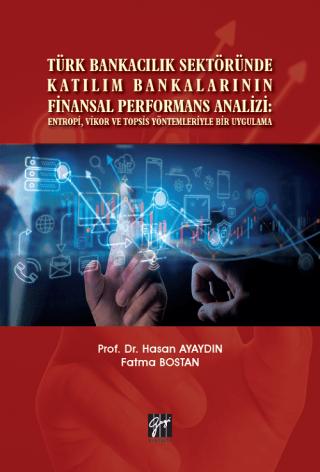 Türk Bankacılık Sektöründe Katılım Bankalarının Finansal Performans Analizi: Entropi, Vikor ve Topsis Yöntemleriyle Bir Uygulama | Gazi Kitabevi (Ciltsiz) - Resim 1