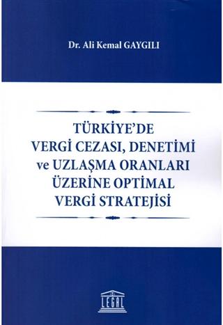 Türkiye'de Vergi Cezası, Denetimi ve Uzlaşma Oranları Üzerine Optimal Vergi Stratejisi | Legal Yayıncılık (Ciltsiz) - Resim 1