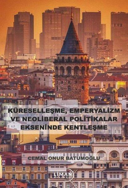 Küreselleşme Emperyalizm ve Neoliberal Politikalar Ekseninde Kentleşme | Liman Yayınevi (İnce Kapak) - Resim 1