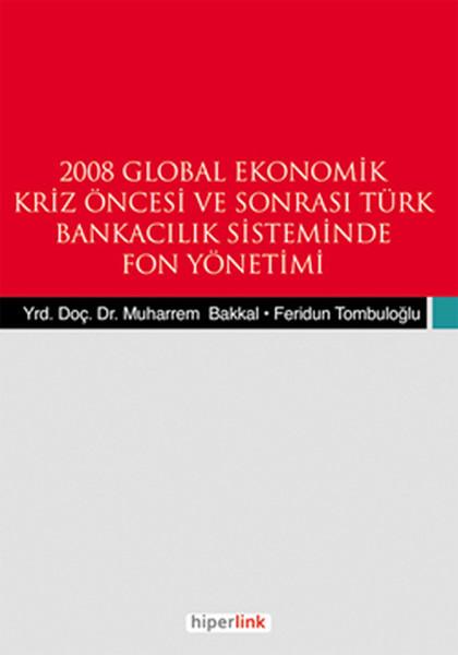 2008 Global Ekonomik Kriz Öncesi ve Sonrası Türk Bankacılık Sisteminde Fon Yönetimi | Hiperlink (İnce Kapak) - Resim 1