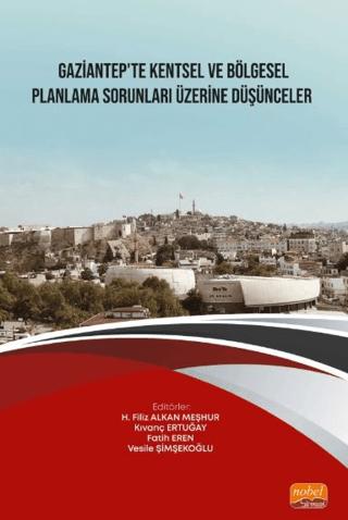 Gaziantep’te Kentsel ve Bölgesel Planlama Sorunları Üzerine Düşünceler | Nobel Bilimsel Eserler (Ciltsiz) - Resim 1