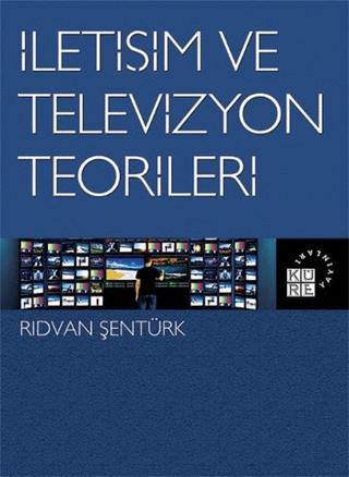 İletişim ve Televizyon Teorileri | Küre Yayınları (Ciltsiz) - Resim 1