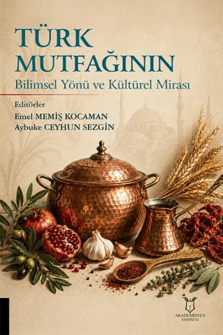 Türk Mutfağının Bilimsel Yönü ve Kültürel Mirası | Akademisyen Kitabevi (Ciltsiz) - Resim 1