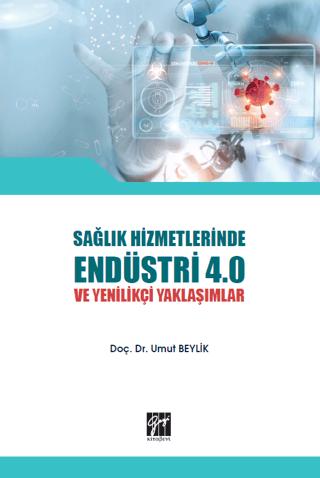 Sağlık Hizmetlerinde Endüstri 4.0 ve Yenilikçi Yaklaşımlar | Gazi Kitabevi (Ciltsiz) - Resim 1