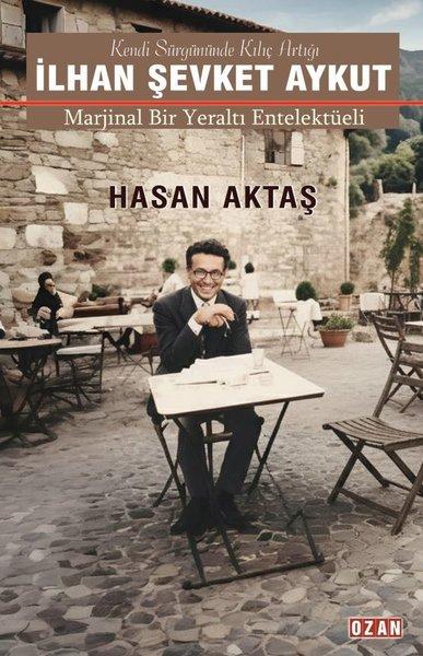 İlhan Şevket Aykut - Marjinal Bir Yeraltı Entelektüeli | Ozan Yayıncılık (İnce Kapak) - Resim 1