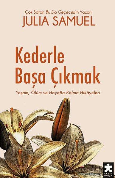 Kederle Başa Çıkmak - Yaşam Ölüm ve Hayatta Kalma Hikayeleri | Eksik Parça Yayınları (İnce Kapak) - Resim 1