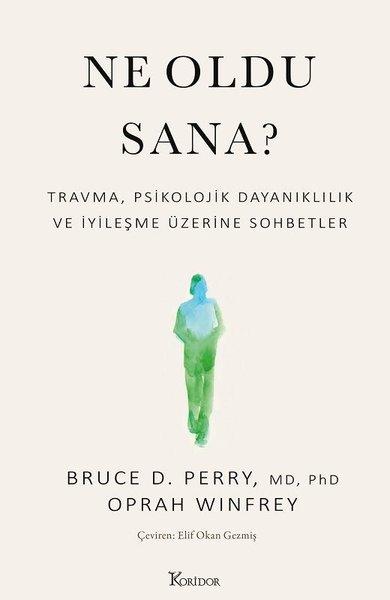Ne Oldu Sana? Travma Psikolojik Dayanıklılık ve İyileşme Üzerine Sohbetler | Koridor Yayıncılık (İnce Kapak) - Resim 1