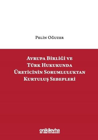 Avrupa Birliği ve Türk Hukukunda Üreticinin Sorumluluktan Kurtuluş Sebepleri | On İki Levha Yayınları (Ciltli) - Resim 1