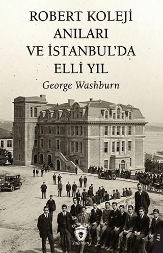 Robert Koleji Anıları ve İstanbul’da Elli Yıl | Dorlion Yayınları (Ciltsiz) - Resim 1